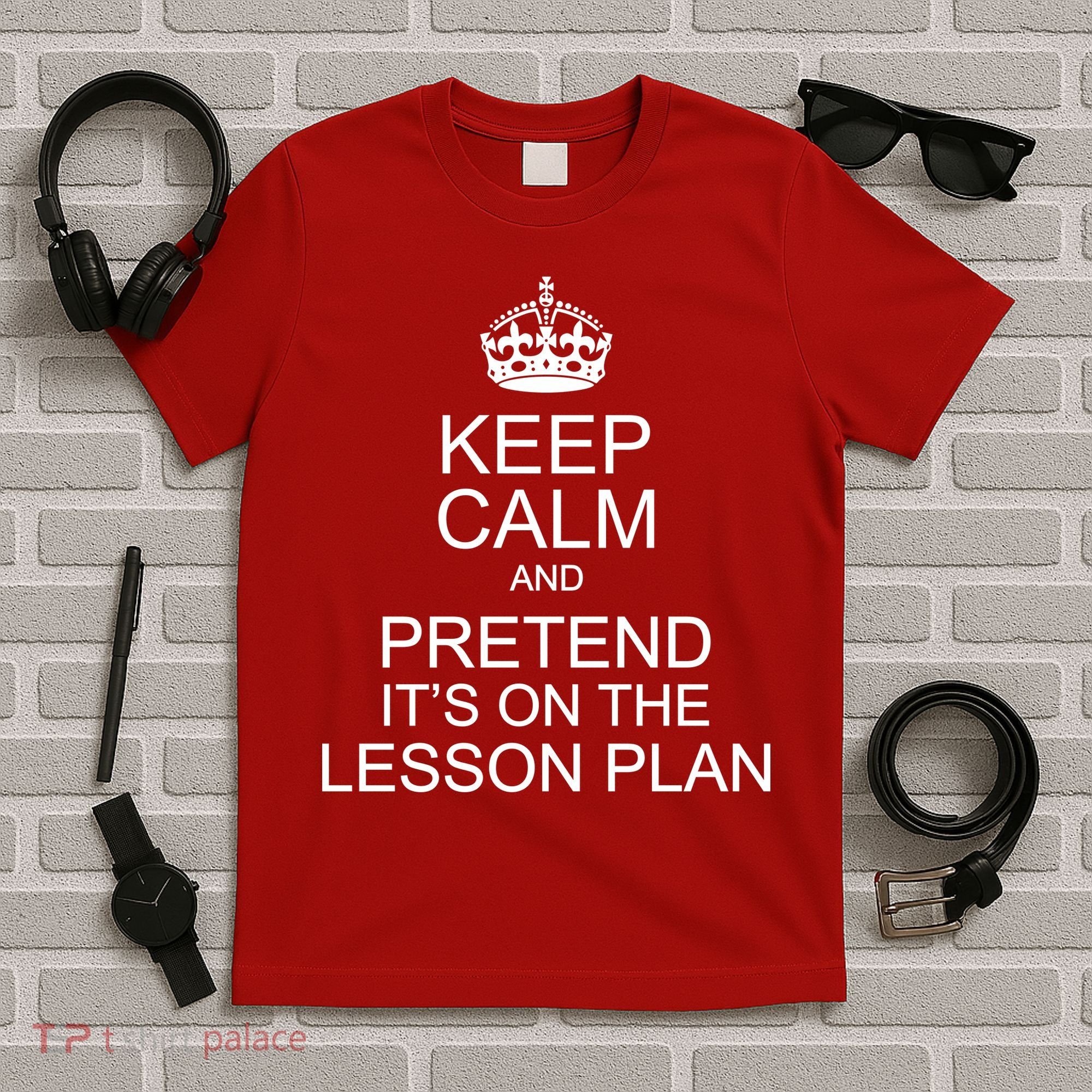Keep Calm And Pretend It's On The Lesson Plan T-Shirt