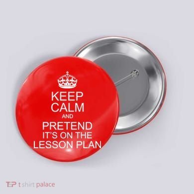 Keep Calm And Pretend It's On The Lesson Plan Button