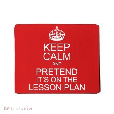 Keep Calm And Pretend It's On The Lesson Plan Mousepad
