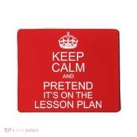 Keep Calm And Pretend It's On The Lesson Plan Mousepad thumb 0