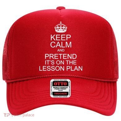 Keep Calm And Pretend It's On The Lesson Plan Hat