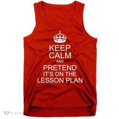 Keep Calm And Pretend It's On The Lesson Plan Tank Top
