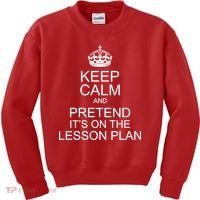Keep Calm And Pretend It's On The Lesson Plan Kids Sweatshirt thumb 0