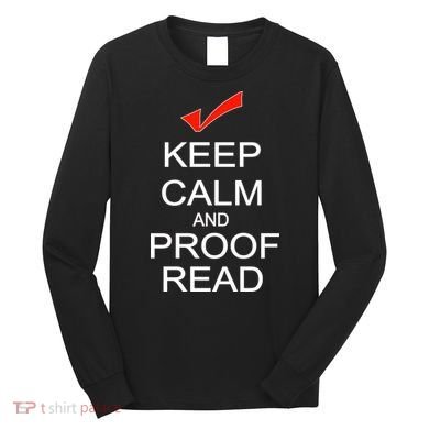 Keep Calm and Proof Read Long Sleeve Shirt