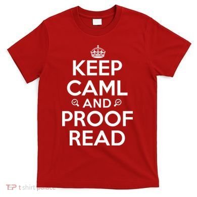 Keep Calm And Proof Read Funny T-Shirt