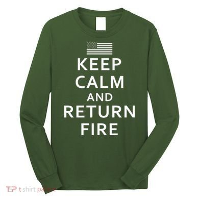Keep Calm and Return Fire 2nd Amendment Long Sleeve Shirt