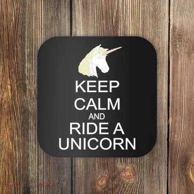 Keep Calm and Ride A Unicorn Coaster
