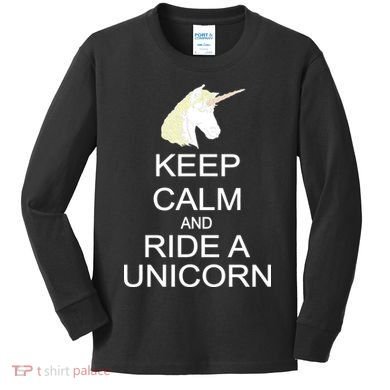 Keep Calm and Ride A Unicorn Kids Long Sleeve Shirt