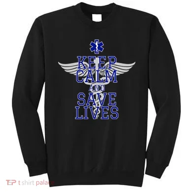 Keep Calm And Save Lives EMS Sweatshirt