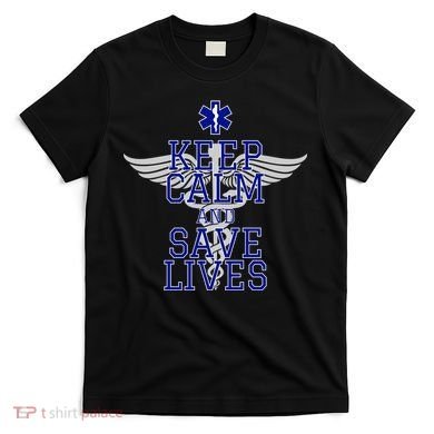 Keep Calm And Save Lives EMS T-Shirt
