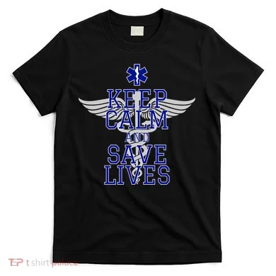 Keep Calm And Save Lives EMS T-Shirt