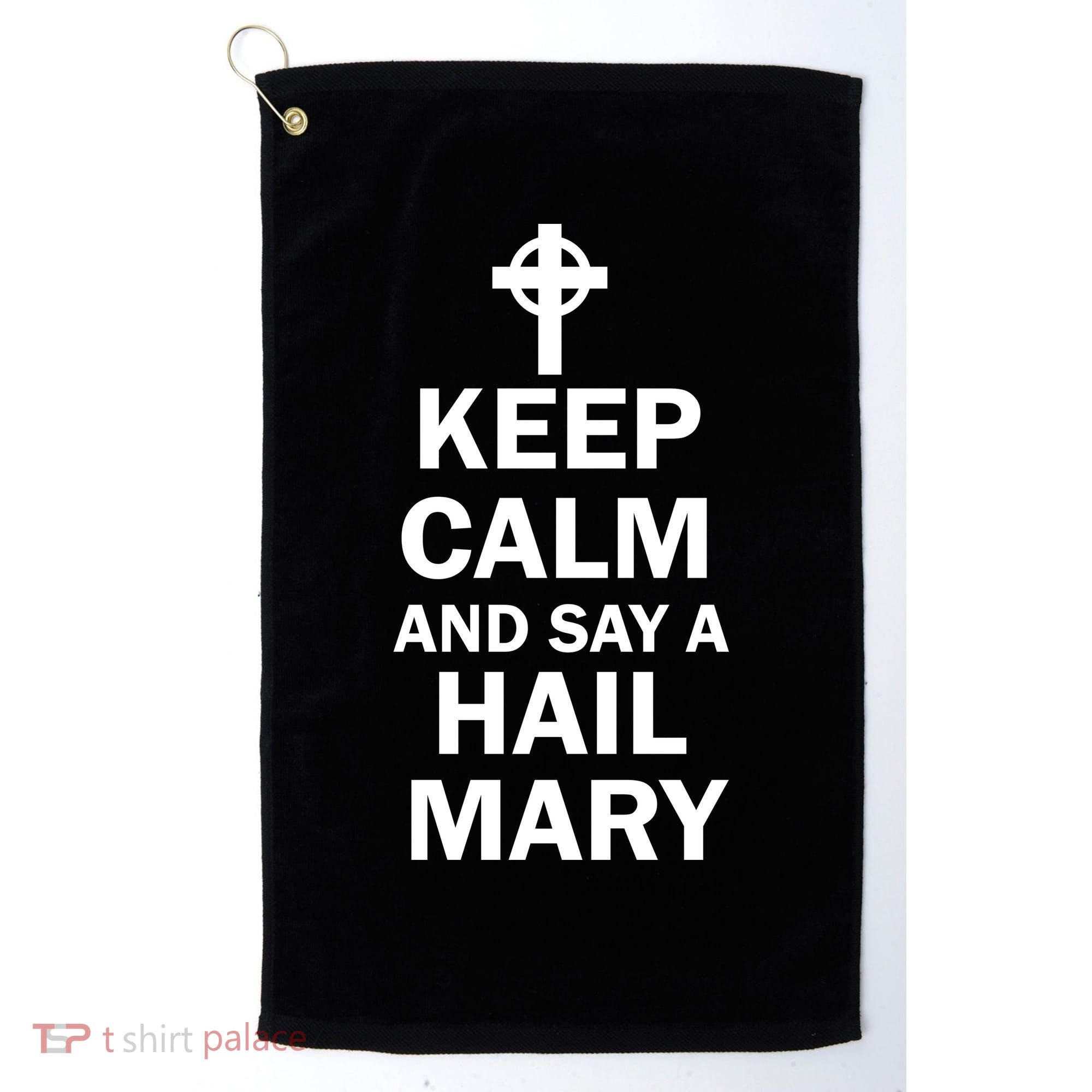 Keep Calm And Say A Hail Mary Golf Towel