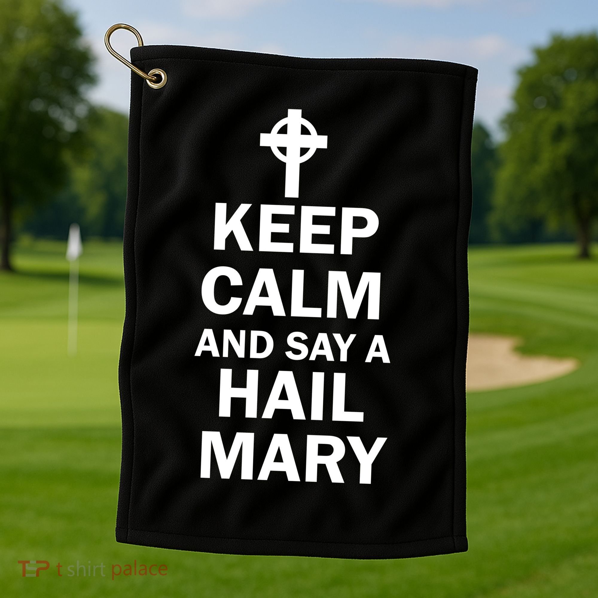 Keep Calm And Say A Hail Mary Golf Towel