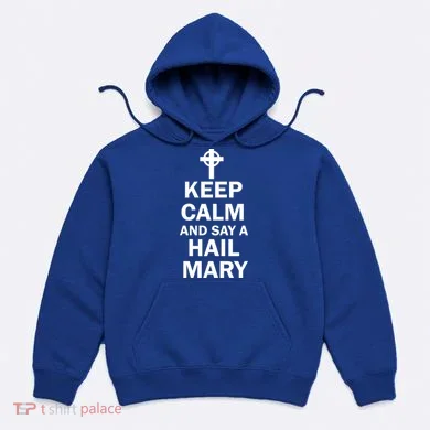 Keep Calm And Say A Hail Mary Hoodie