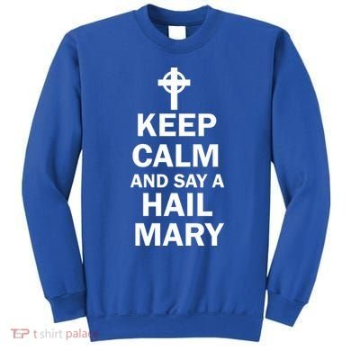 Keep Calm And Say A Hail Mary Sweatshirt