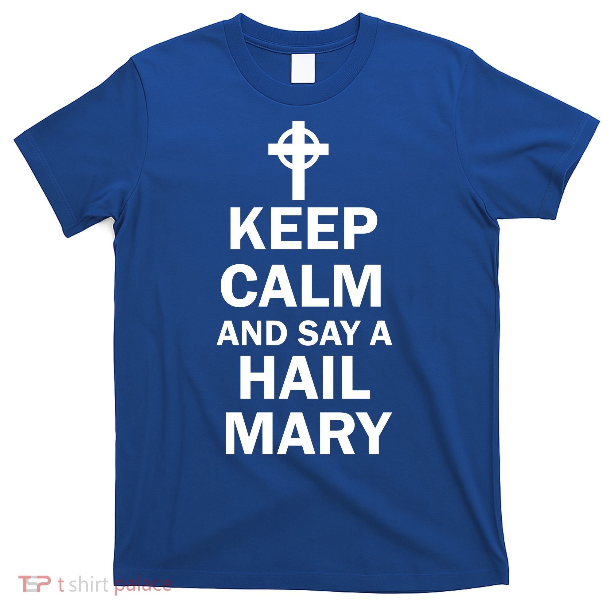 Keep Calm And Say A Hail Mary T-Shirt