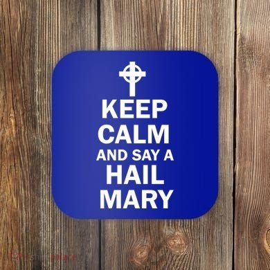 Keep Calm And Say A Hail Mary Coaster