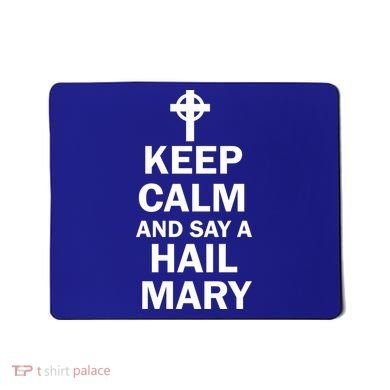 Keep Calm And Say A Hail Mary Mousepad