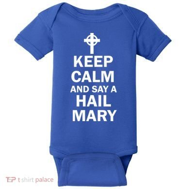Keep Calm And Say A Hail Mary Baby Bodysuit