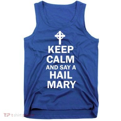 Keep Calm And Say A Hail Mary Tank Top