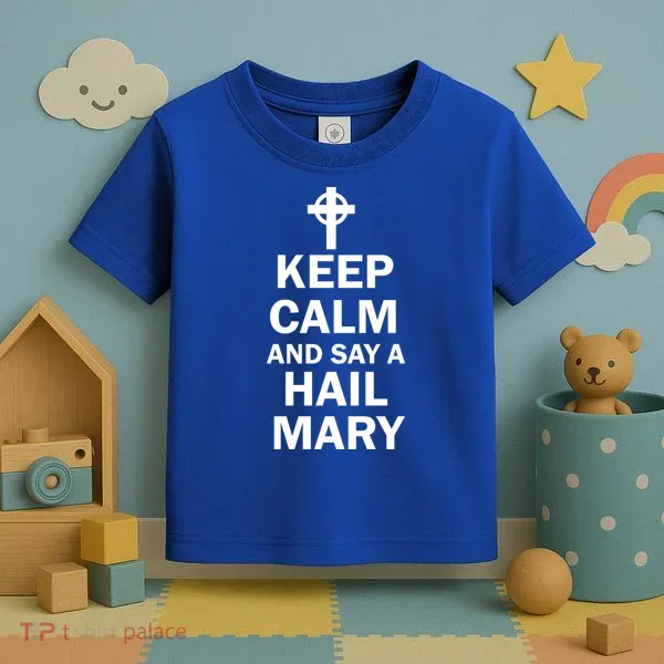 Keep Calm And Say A Hail Mary Toddler T-Shirt