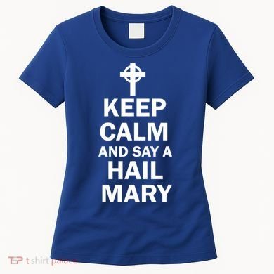 Keep Calm And Say A Hail Mary Women's T-Shirt