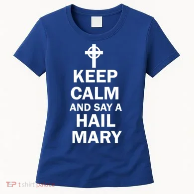 Keep Calm And Say A Hail Mary Women's T-Shirt