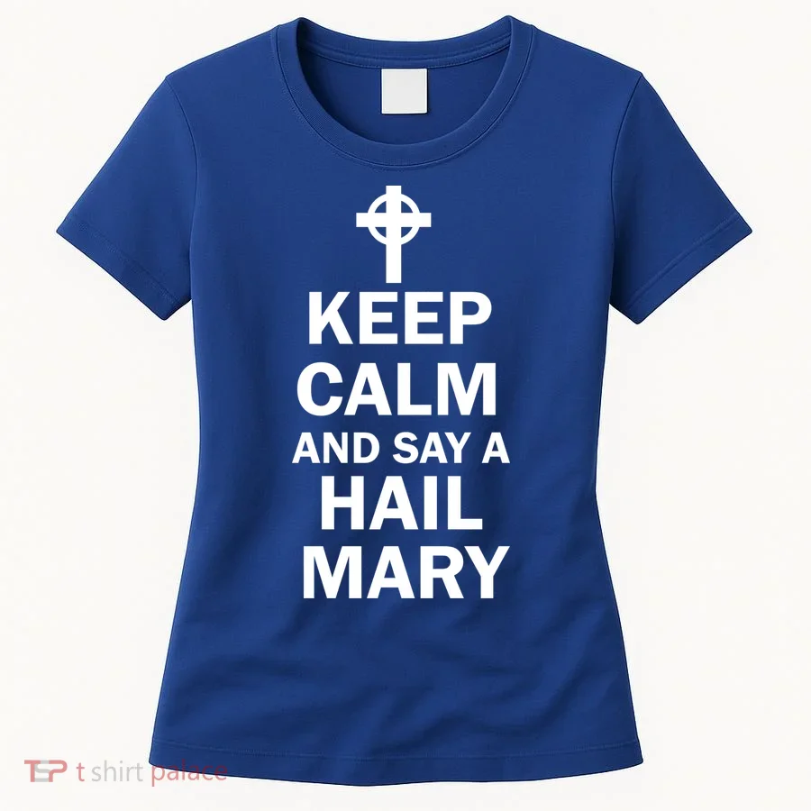 Keep Calm And Say A Hail Mary Women's T-Shirt