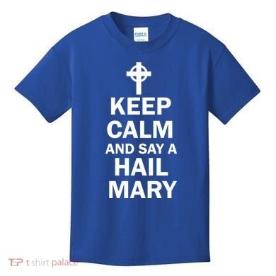 Keep Calm And Say A Hail Mary Kids T-Shirt