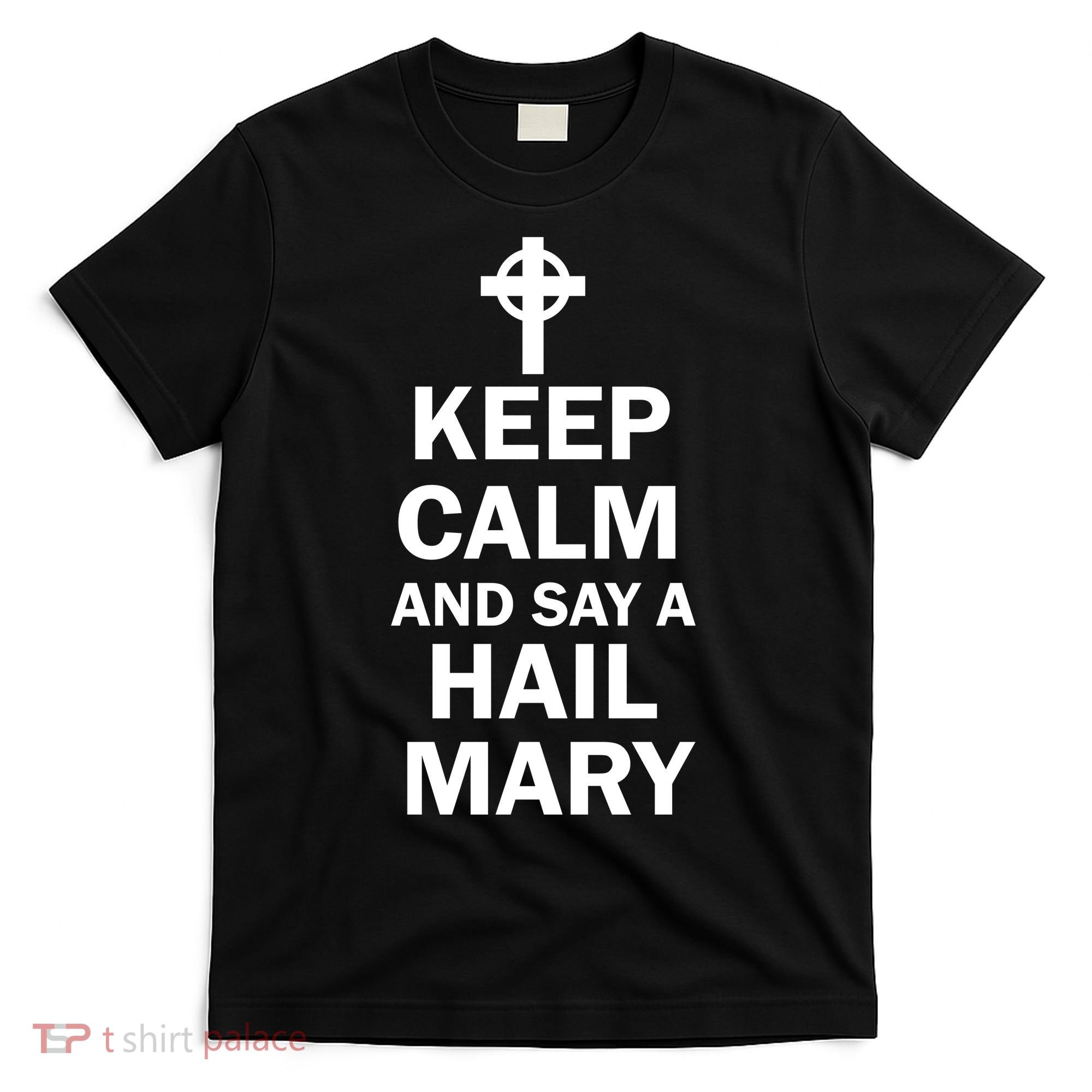 Keep Calm And Say A Hail Mary Religion T-Shirt