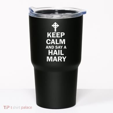 Keep Calm And Say A Hail Mary Religion Tumbler