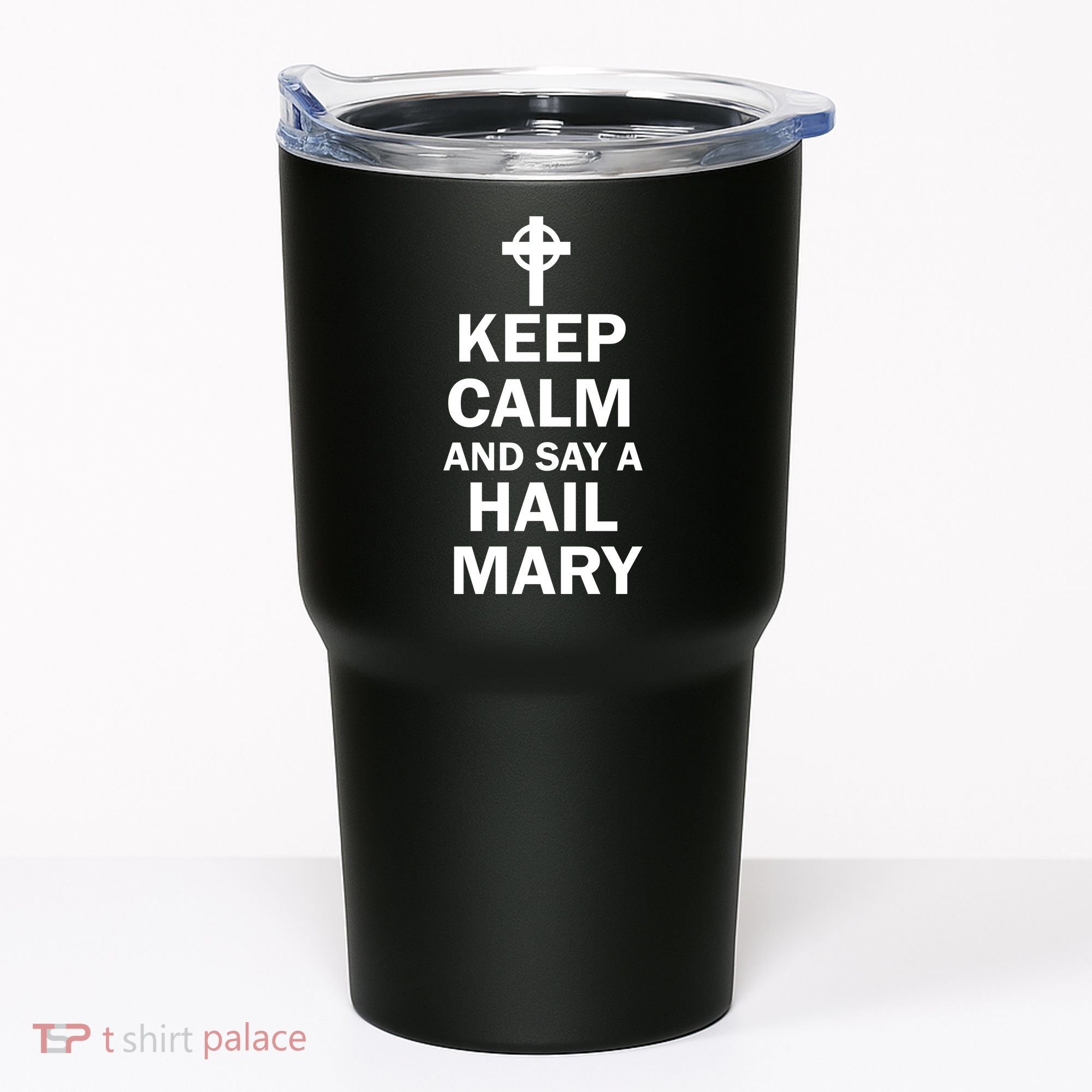 Keep Calm And Say A Hail Mary Religion Tumbler