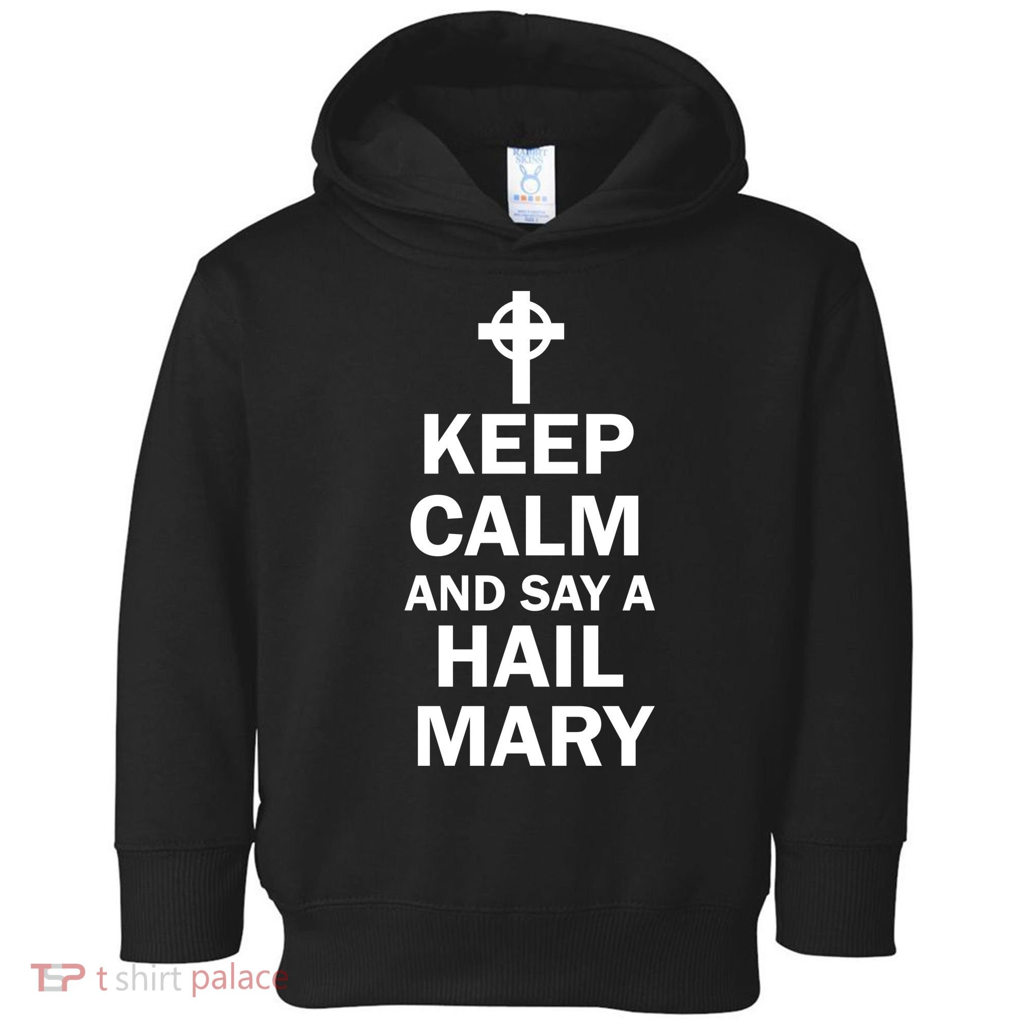 Keep Calm And Say A Hail Mary Religion Toddler Hoodie