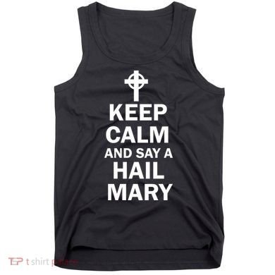 Keep Calm And Say A Hail Mary Religion Tank Top