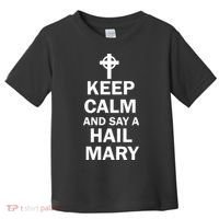 Keep Calm And Say A Hail Mary Religion Toddler T-Shirt thumb 0
