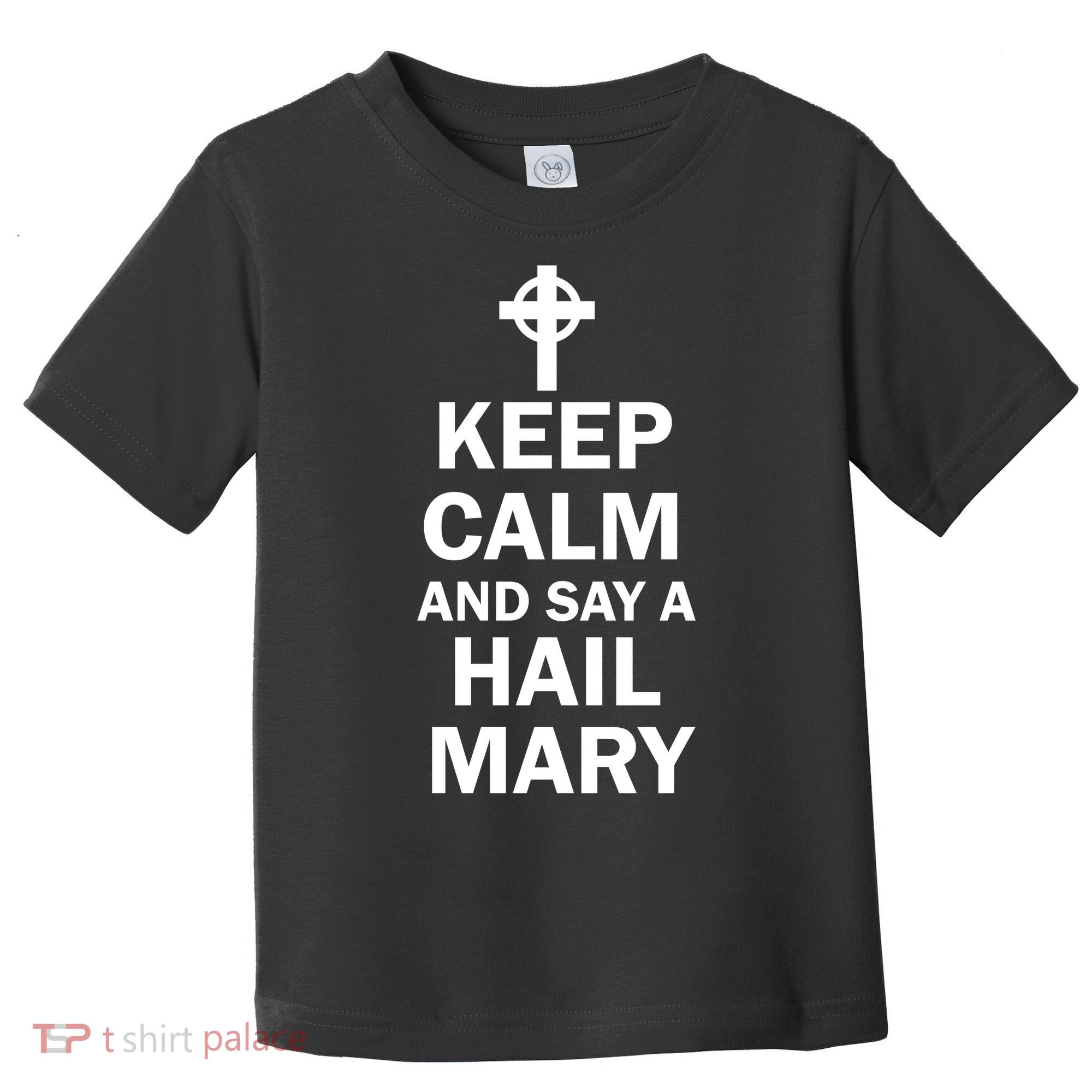 Keep Calm And Say A Hail Mary Religion Toddler T-Shirt