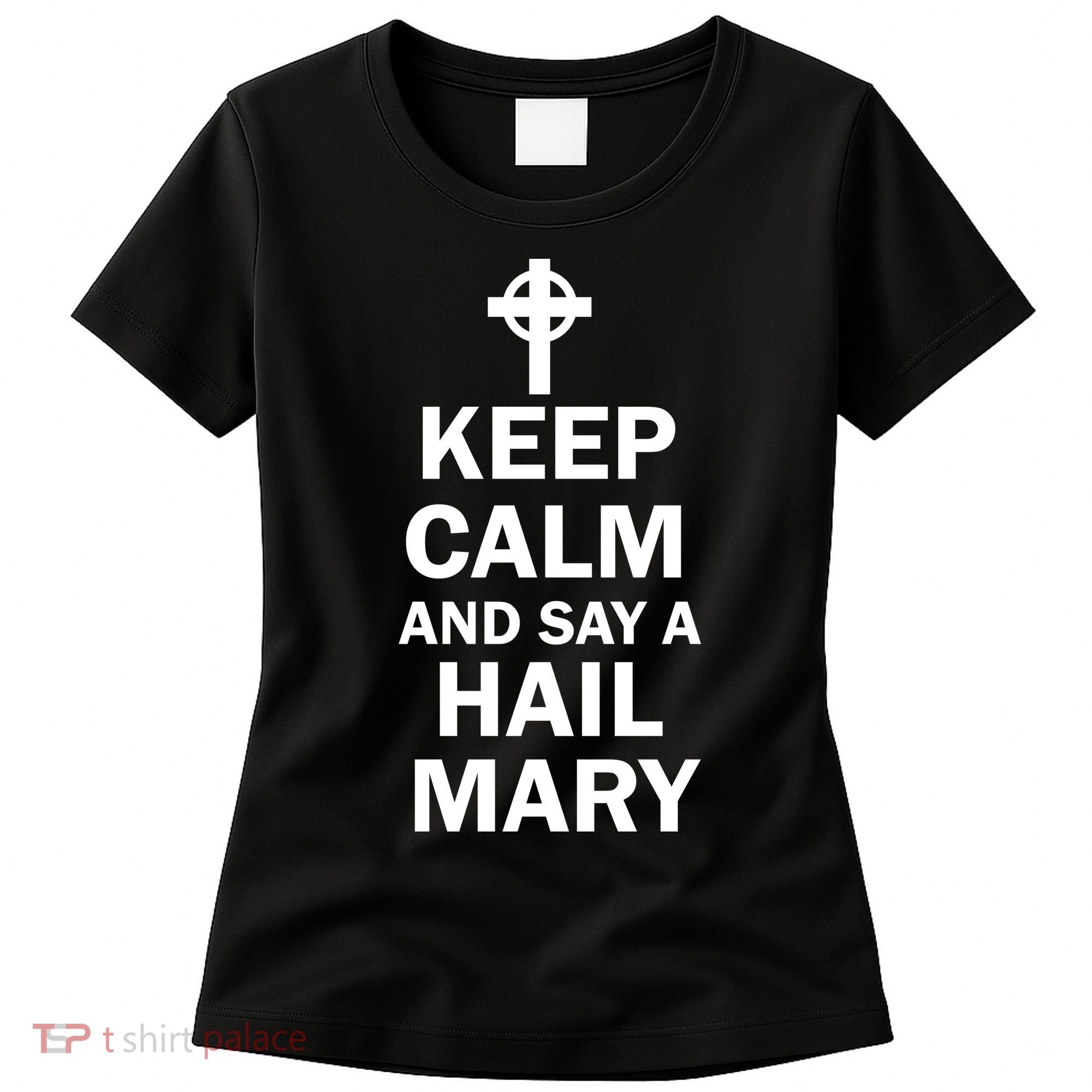 Keep Calm And Say A Hail Mary Religion Women's T-Shirt