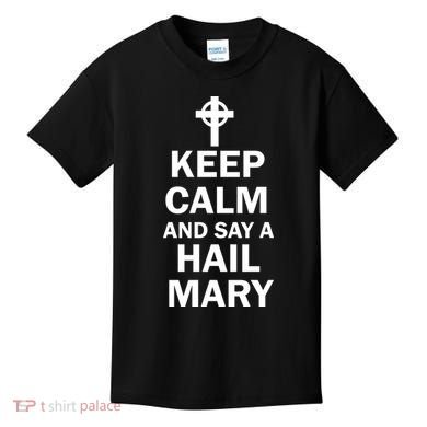 Keep Calm And Say A Hail Mary Religion Kids T-Shirt