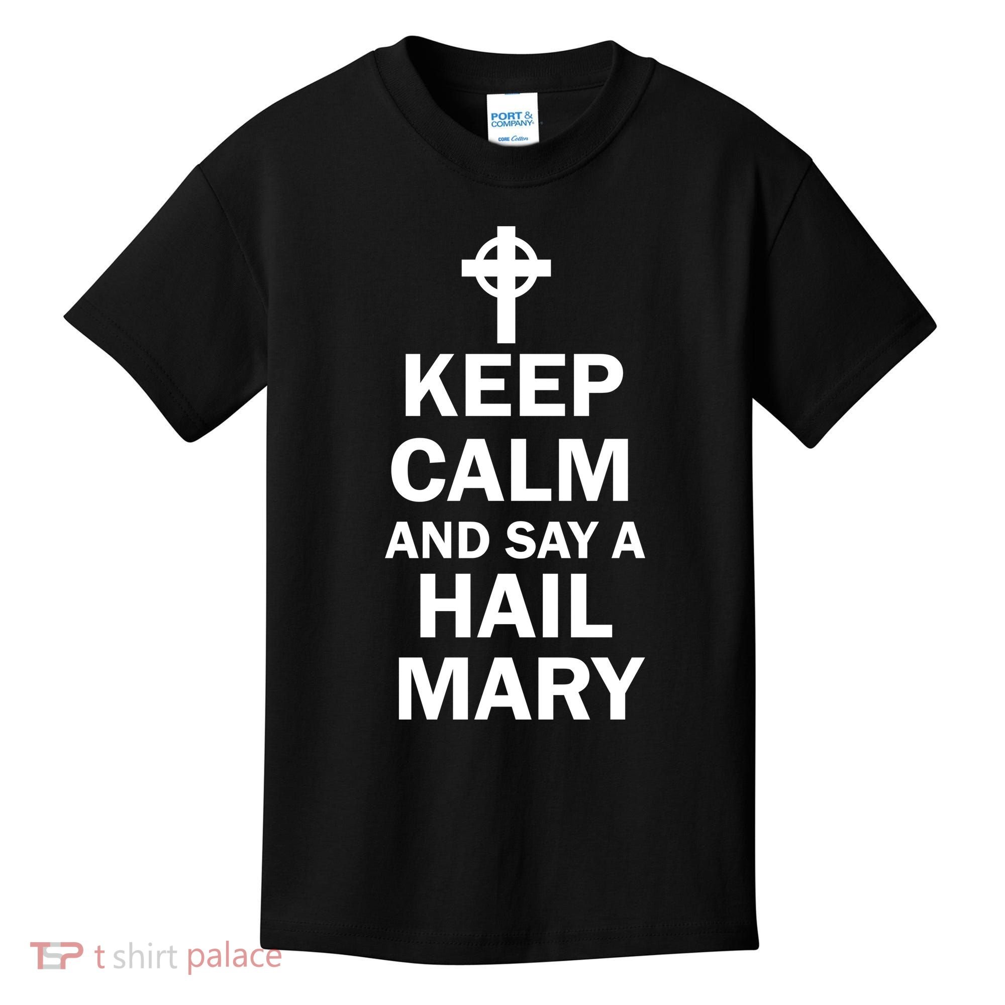 Keep Calm And Say A Hail Mary Religion Kids T-Shirt