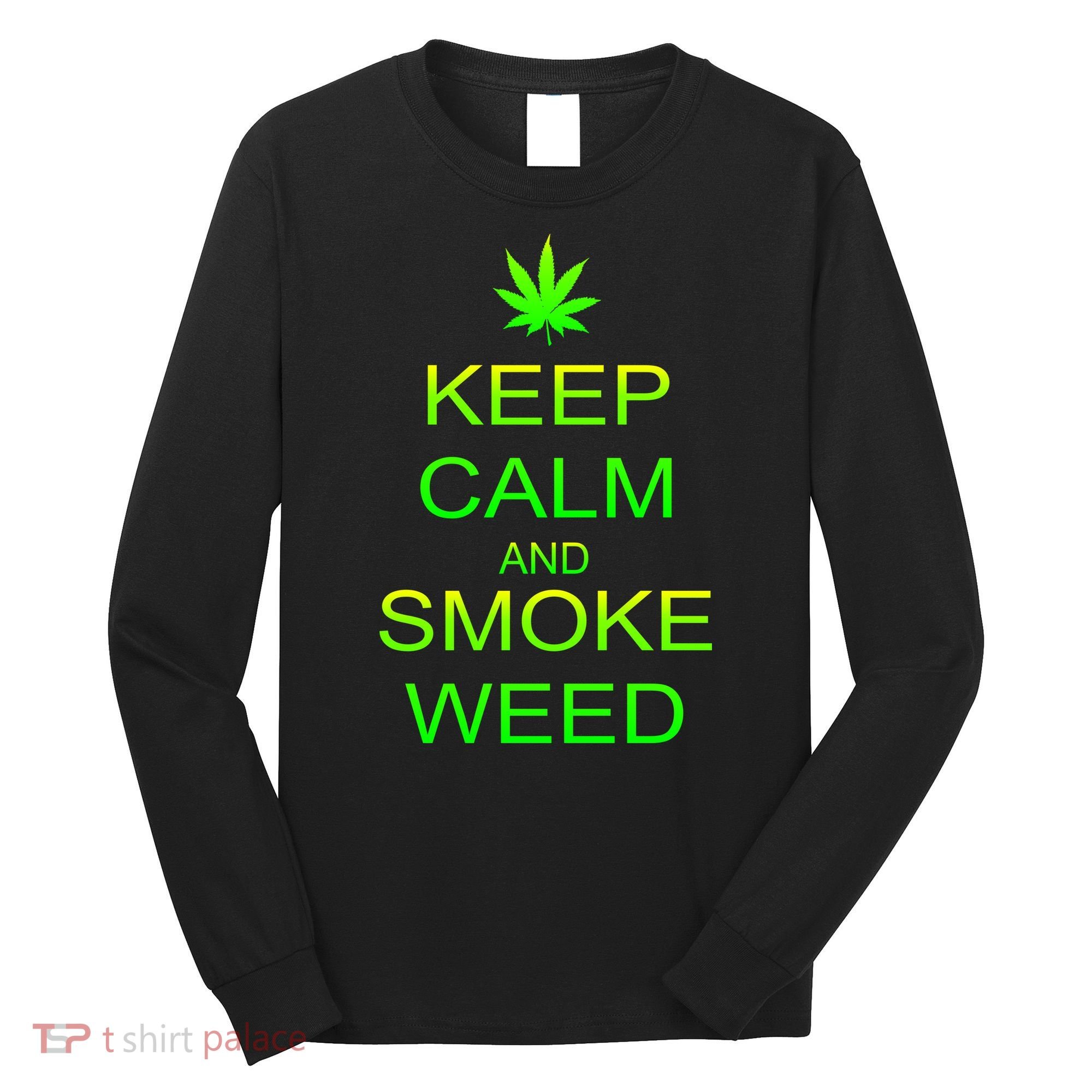 Keep Calm And Smoke Weed Long Sleeve Shirt