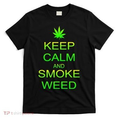 Keep Calm And Smoke Weed T-Shirt