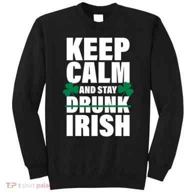 Keep Calm And Stay Irish Sweatshirt
