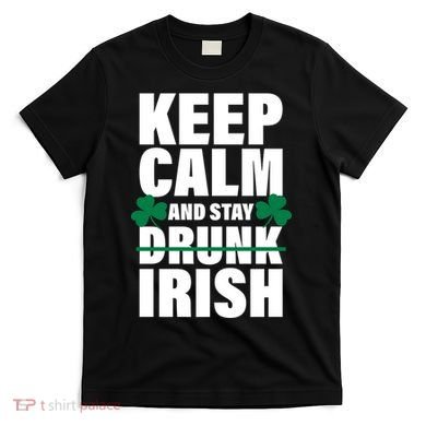 Keep Calm And Stay Irish T-Shirt