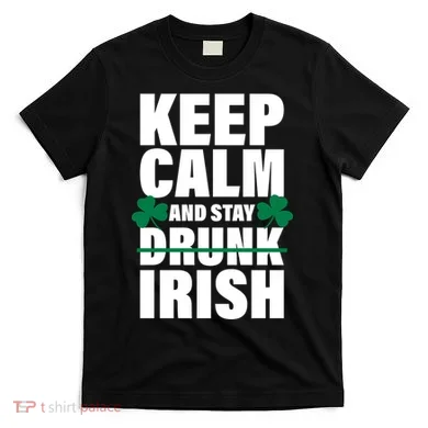 Keep Calm And Stay Irish T-Shirt