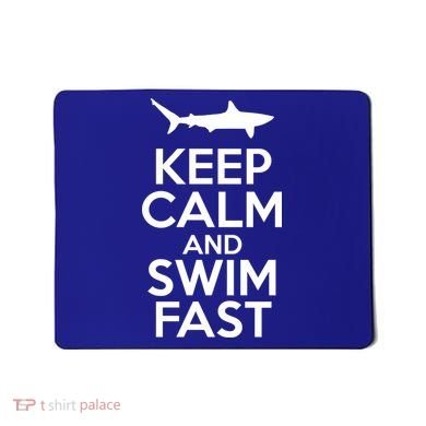 Keep Calm And Swim Fast Mousepad