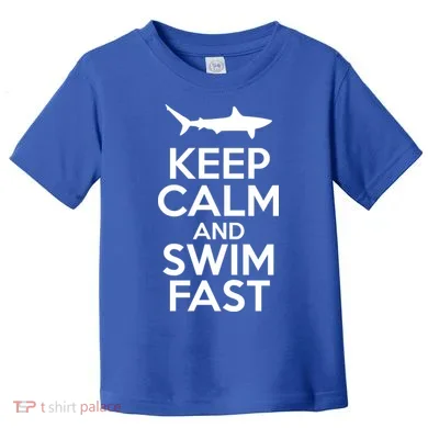 Keep Calm And Swim Fast Toddler T-Shirt