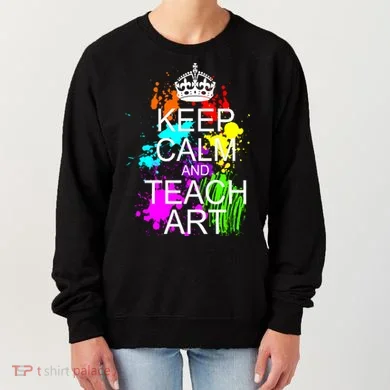 Keep Calm And Teach Art Women's Sweatshirt