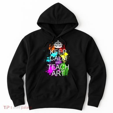 Keep Calm And Teach Art Hoodie