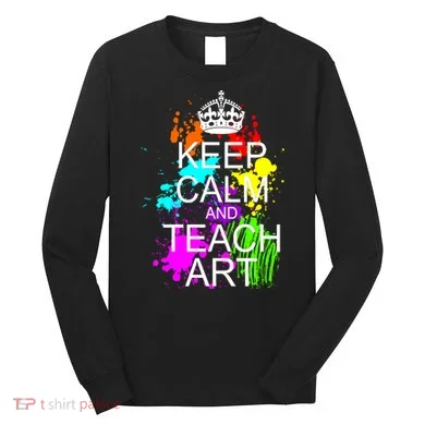 Keep Calm And Teach Art Long Sleeve Shirt