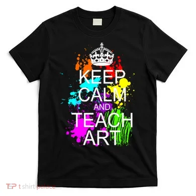 Keep Calm And Teach Art T-Shirt